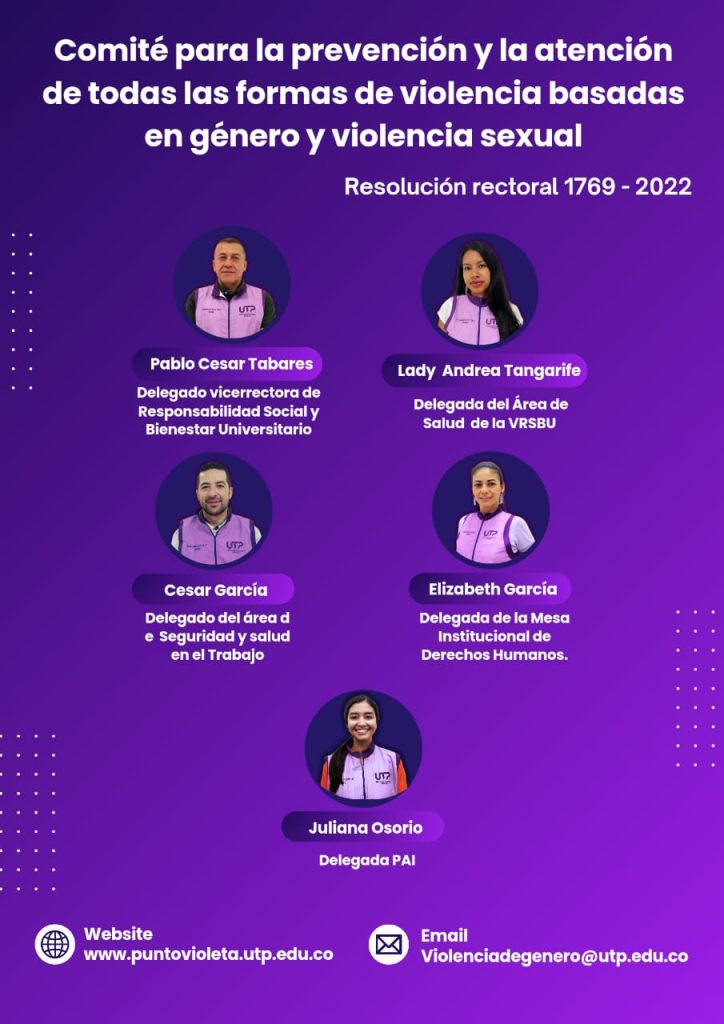 Comité para la prevención y la atención de todas las formas de violencia basadas en género y violencia sexual

Resolución rectoral 1769 - 2022

Delegado vicerrectora de Responsabilidad Social y Bienestar Universitario
Pablo Cesar Tabares

 Delegada del Área de  Salud  de la VRSBU
Lady  Andrea Tangarife

Delegado del área de  Seguridad y salud en el Trabajo
Cesar García 

Delegada de la Mesa Institucional de Derechos Humanos.
Elizabeth García 

Delegada PAI
Juliana Osorio